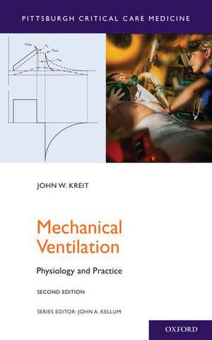 Mechanical Ventilation: Physiology and Practice de John W. Kreit