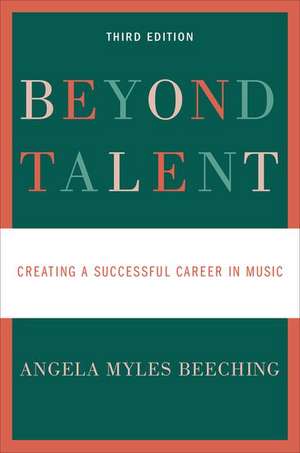 Beyond Talent: Creating a Successful Career in Music de Angela Myles Beeching