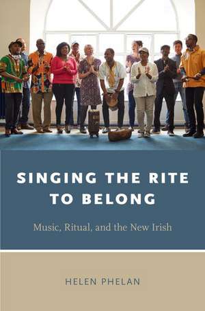 Singing the Rite to Belong: Ritual, Music, and the New Irish de Helen Phelan