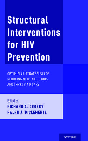 Structural Interventions for HIV Prevention: Optimizing Strategies for Reducing New Infections and Improving Care de Richard A. Crosby