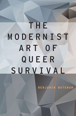 The Modernist Art of Queer Survival de Benjamin Bateman