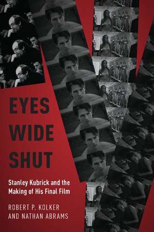 Eyes Wide Shut: Stanley Kubrick and the Making of His Final Film de Robert P. Kolker