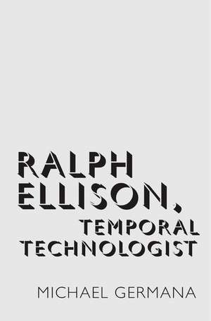 Ralph Ellison, Temporal Technologist de Michael Germana