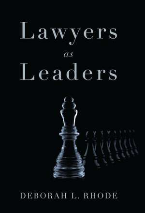 Lawyers as Leaders de Deborah L. Rhode