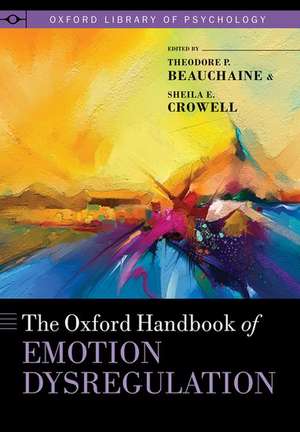 The Oxford Handbook of Emotion Dysregulation de Theodore P. Beauchaine