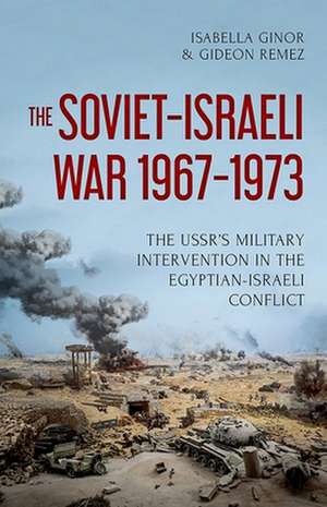 The Soviet-Israeli War, 1967-1973 de Isabella Ginor