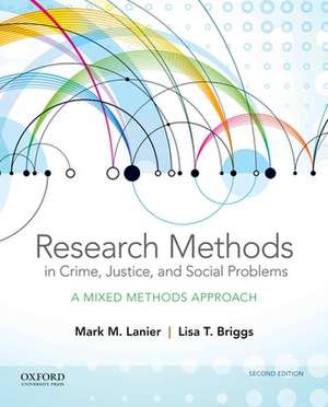 Research Methods in Crime, Justice, and Social Problems: A Mixed Methods Approach de Mark M. Lanier