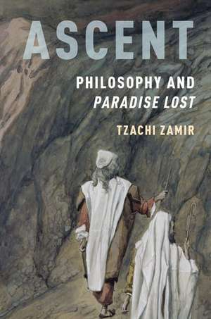 Ascent: Philosophy and Paradise Lost de Tzachi Zamir