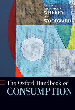 The Oxford Handbook of Consumption de Frederick F. Wherry