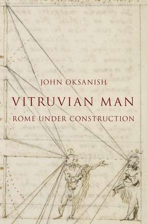 Vitruvian Man: Rome under Construction de John Oksanish