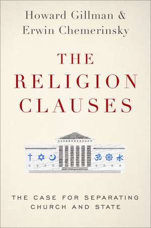 The Religion Clauses: The Case for Separating Church and State de Erwin Chemerinsky