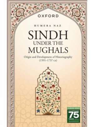 Sindh under the Mughals de Humera Naz