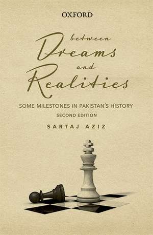 Between Dreams and Realities: Some Milestones in Pakistans History de Sartaj Aziz