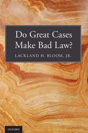 Do Great Cases Make Bad Law? de Lackland H. Bloom, Jr.