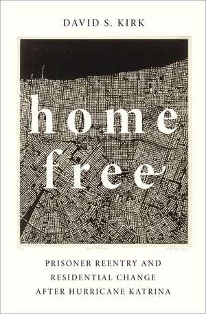 Home Free: Prisoner Reentry and Residential Change after Hurricane Katrina de David S. Kirk