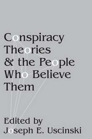 Conspiracy Theories and the People Who Believe Them de Joseph E. Uscinski