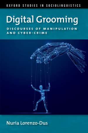 Digital Grooming: Discourses of Manipulation and Cyber-Crime de Nuria Lorenzo-Dus