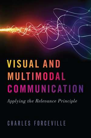 Visual and Multimodal Communication: Applying the Relevance Principle de Charles Forceville