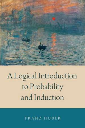 A Logical Introduction to Probability and Induction de Franz Huber