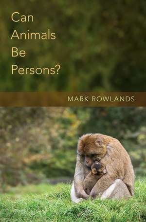 Can Animals Be Persons? de Mark Rowlands