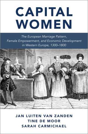 Capital Women: The European Marriage Pattern, Female Empowerment and Economic Development in Western Europe 1300-1800 de Jan Luiten van Zanden