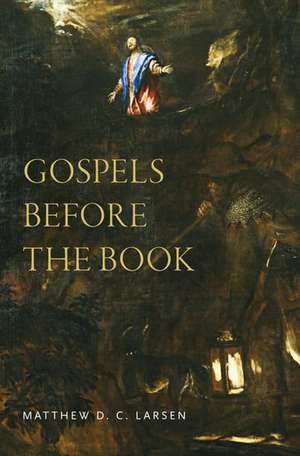 Gospels before the Book de Matthew D. C. Larsen