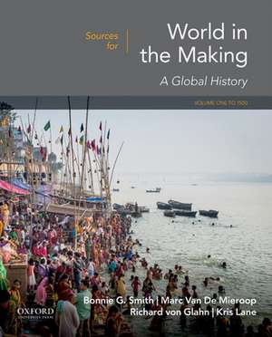 Sources for World in the Making: Volume 1: To 1500 de Bonnie G. Smith