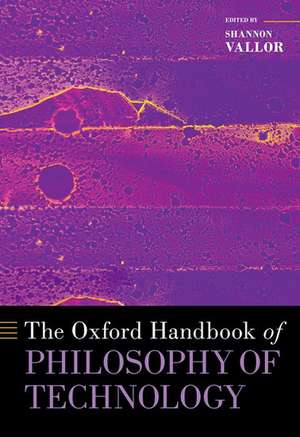 The Oxford Handbook of Philosophy of Technology de Shannon Vallor