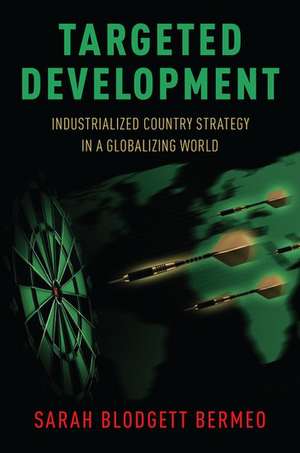 Targeted Development: Industrialized Country Strategy in a Globalizing World de Sarah Bermeo