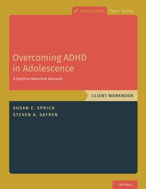 Overcoming ADHD in Adolescence: A Cognitive Behavioral Approach, Client Workbook de Susan Sprich