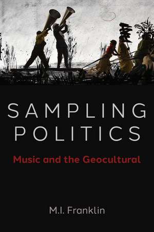 Sampling Politics: Music and the Geocultural de M. I. Franklin