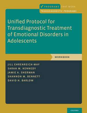 Unified Protocol for Transdiagnostic Treatment of Emotional Disorders in Adolescents: Workbook de Jill Ehrenreich-May