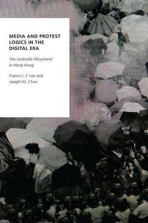 Media and Protest Logics in the Digital Era: The Umbrella Movement in Hong Kong de Francis L.F. Lee