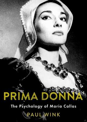 Prima Donna: The Psychology of Maria Callas de Paul Wink