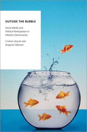 Outside the Bubble: Social Media and Political Participation in Western Democracies de Cristian Vaccari