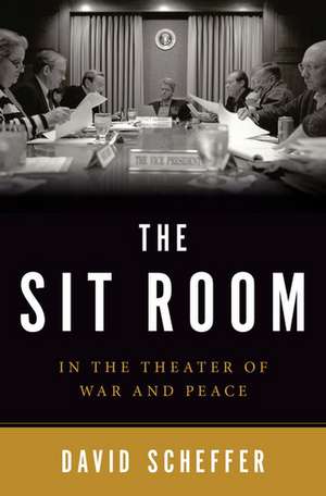 The Sit Room: In the Theater of War and Peace de David Scheffer