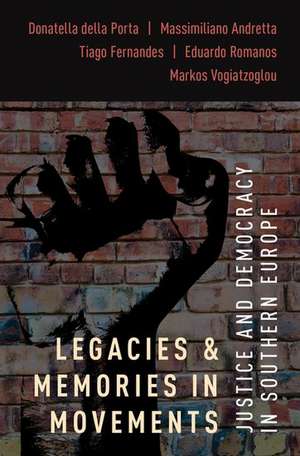 Legacies and Memories in Movements: Justice and Democracy in Southern Europe de Donatella Della Porta