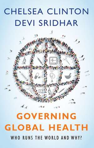 Governing Global Health: Who Runs the World and Why? de Chelsea Clinton