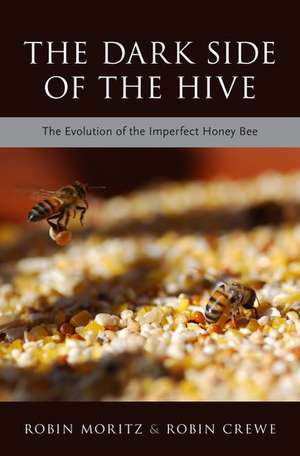 The Dark Side of the Hive: The Evolution of the Imperfect Honeybee de Robin Moritz