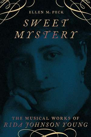 Sweet Mystery: The Musical Works of Rida Johnson Young de Ellen M. Peck