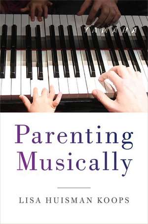 Parenting Musically de Lisa Huisman Koops