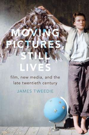 Moving Pictures, Still Lives: Film, New Media, and the Late Twentieth Century de James Tweedie