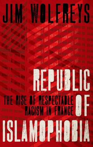 Republic of Islamophobia de James Wolfreys