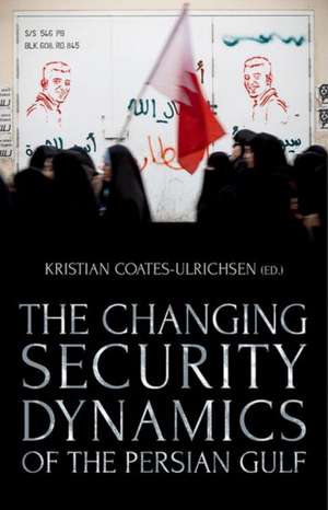 The Changing Security Dynamics of the Persian Gulf de Kristian Coates Ulrichsen