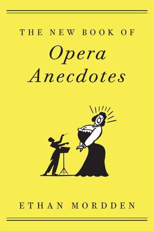 The New Book of Opera Anecdotes de Ethan Mordden