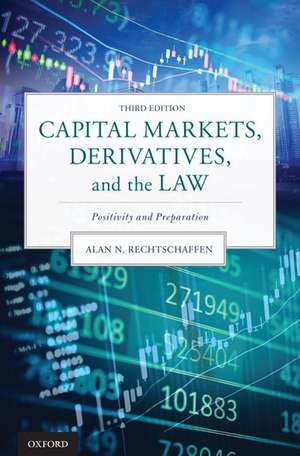 Capital Markets, Derivatives, and the Law: Positivity and Preparation de Alan N. Rechtschaffen