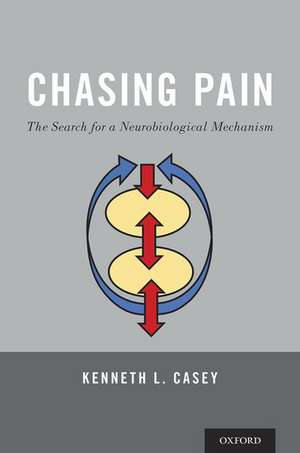 Chasing Pain: The Search for a Neurobiological Mechanism de Kenneth L. Casey