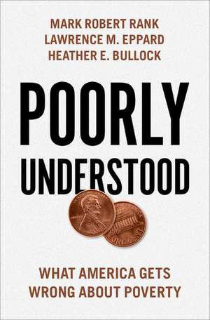 Poorly Understood: What America Gets Wrong About Poverty de Mark Robert Rank