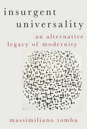 Insurgent Universality: An Alternative Legacy of Modernity de Massimiliano Tomba