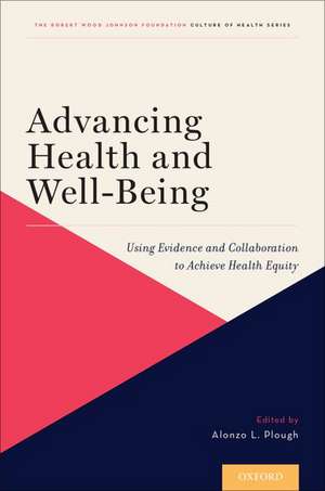 Advancing Health and Well-Being: Using Evidence and Collaboration to Achieve Health Equity de Alonzo L. Plough